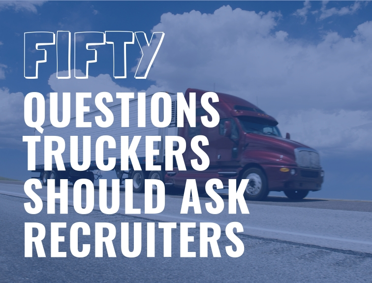 image of truck driving down road, text overlay states "Fifty Questions Truckers Should Ask Recruiters"