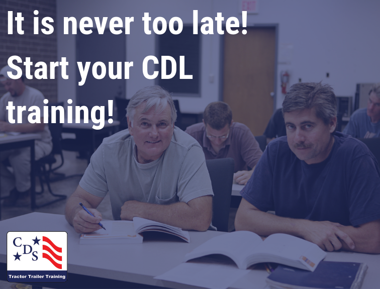 image of older men in a classroom with text that reads "It is never too late! Start your CDL training!" the CDS logo in bottom left corner